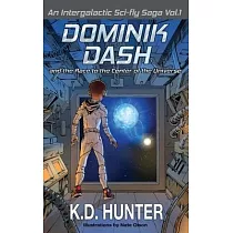 Dominik Dash and the Race to the Center of the Universe： An Intergalactic Sci─Fly Saga： Vol. 1