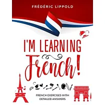 I’’m learning French!： French exercises with detailed answers (A2， B1 ─ Pre─Intermediate)