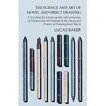 The Science and Art of Model and Object Drawing ─ A Text─Book for Schools and for Self─Instruction of Teachers and Art─Students in the Theory and Prac
