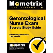 Gerontological Nurse Exam Secrets Study Guide： Gerontological Nurse Test Review for the Gerontological Nurse Exam