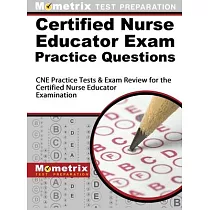 Certified Nurse Educator Exam Practice Questions： CNE Practice Tests and Exam Review for the Certified Nurse Educator Examination
