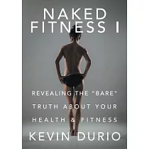 Naked Fitness I： Revealing the Bare Truth About Your Health & Fitness