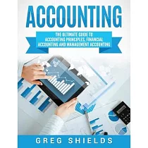 Accounting： The Ultimate Guide to Accounting Principles， Financial Accounting and Management Accounting