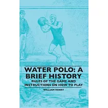 Water Polo： A Brief History， Rules of the Game and Instructions on How to Play