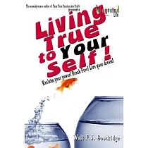 Living True to Your Self： Reclaim your power! Break Free! Live the life of your dreams!