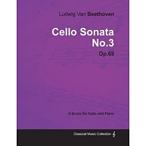 Ludwig Van Beethoven ─ Cello Sonata No.3 ─ Op.69 ─ A Score for Cello and Piano