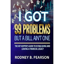 I Got 99 Problems But a Bill Ain’’t One： The Hip─Hopper’’s Guide to Establishing and Leaving a Financial Legacy