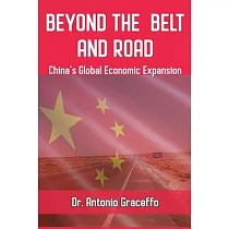 Beyond the Belt and Road： China’’s Global Economic Expansion