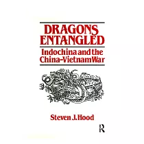 Dragons Entangled： Indochina and the China─Vietnam War： Indochina and the China─Vietnam War