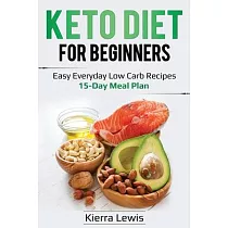 Keto Diet for Beginners： Easy Everyday Low Carb Recipes ─ 15─Day Meal Plan
