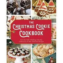 The Christmas Cookie Cookbook： Over 100 Recipes to Celebrate the Season