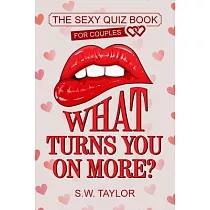 What Turns You On More?： The Sexy Quiz Book for Couples