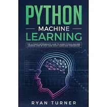 Python Machine Learning： The Ultimate Intermediate Guide to Learn Python Machine Learning Step by Step Using Scikit─learn and Tensorflow