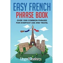 Easy French Phrase Book： Over 1500 Common Phrases For Everyday Use And Travel