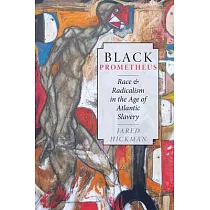 Black Prometheus： Race and Radicalism in the Age of Atlantic Slavery