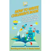 How To Write a Children’’s Book： Your Step by Step Guide to Writing a Children’’s Book