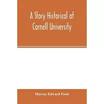 A story historical of Cornell University： with biographies of distinguished Cornellians