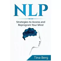 Nlp： Strategies to Access and Reprogram Your Mind