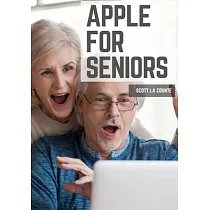 Apple For Seniors： A Simple Guide to iPad， iPhone， Mac， Apple Watch， and Apple TV