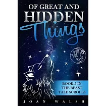 Of Great and Hidden Things： Book 5 in the Beast Tale Scrolls