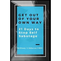 Get Out Of Your Own Way 21 Days to Stop Self Sabotage
