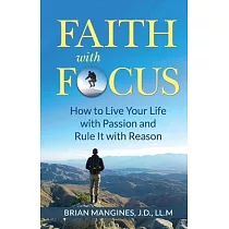 Faith with Focus： How to Live Your Life with Passion and Rule It with Reason