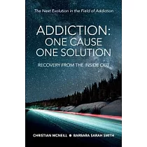 Addiction： One Cause， One Solution： One Cause， One Solution： The Next Evolution In The Field Of Addiction