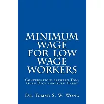 Minimum Wage for Low Wage Workers： Conversations between Tom， Guru Dick and Guru Harry