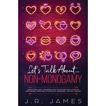 Let’’s Talk About... Non─Monogamy： Questions and Conversation Starters for Couples Exploring Open Relationships， Swinging， or Polyamory