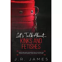 Let’’s Talk About... Kinks and Fetishes： Questions and Conversation Starters for Couples Exploring Their Sexual Wild Side