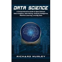 Data Science： A Comprehensive Guide to Data Science， Data Analytics， Data Mining， Artificial Intelligence， Machine Learning， and Big