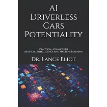 AI Driverless Cars Potentiality： Practical Advances In Artificial Intelligence And Machine Learning