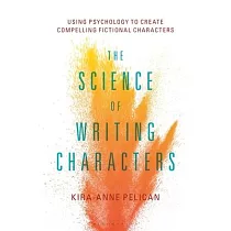 The Science of Writing Characters： Using Psychology to Create Compelling Fictional Characters