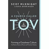 A Church Called Tov： Forming a Goodness Culture That Resists Abuses of Power and Promotes Healing
