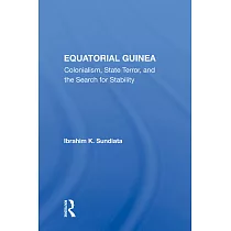 Equatorial Guinea： Colonialism， State Terror， And The Search For Stability