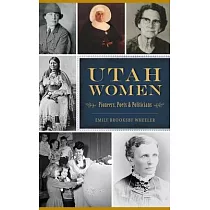 Utah Women： Pioneers， Poets and Politicians