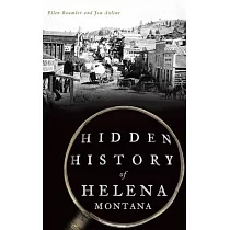 Hidden History of Helena， Montana