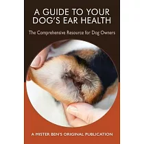 A Guide to Your Dog’’s Ear Health： The Comprehensive Resource for Dog Owners