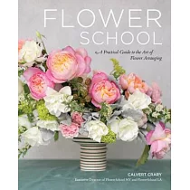 Flower School： A Practical Guide to the Art of Flower Arranging