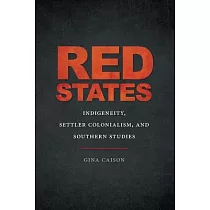 Red States： Indigeneity， Settler Colonialism， and Southern Studies