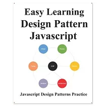 Easy Learning Design Patterns Javascript： Build Better Coding and Design Patterns