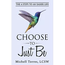 Choose to Just Be： The 4 Steps to an Easier Life