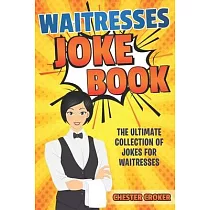 Waitresses Joke Book： Funny Waitress Jokes， Puns and Stories