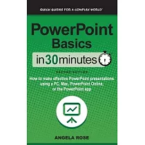 PowerPoint Basics In 30 Minutes： How to make effective PowerPoint presentations using a PC， Mac， PowerPoint Online， or the PowerPoint app