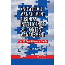 Knowledge Management， Business Intelligence， and Content Management： The It Practitioner’’s Guide
