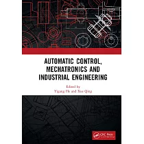 Automatic Control， Mechatronics and Industrial Engineering： Proceedings of the International Conference on Automatic Control， Mechatronics and Industr