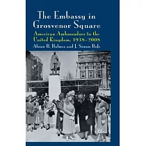 The Embassy in Grosvenor Square： American Ambassadors to the United Kingdom， 1938─2008