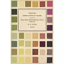 Werner’’s Nomenclature of Colours ─ Adapted to Zoology， Botany， Chemistry， Mineralogy， Anatomy， and the Arts