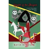 Knights of the Dragons： A Lost Tale from King Arthur’’s Time
