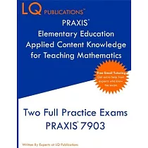 PRAXIS Elementary Education Applied Content Knowledge for Teaching Mathematics： Two Full Practice Exams PRAXIS Elementary Education Applied Content Kn